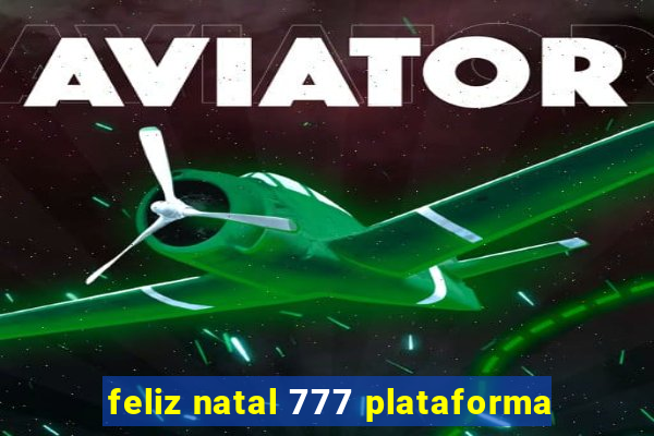 feliz natal 777 plataforma
